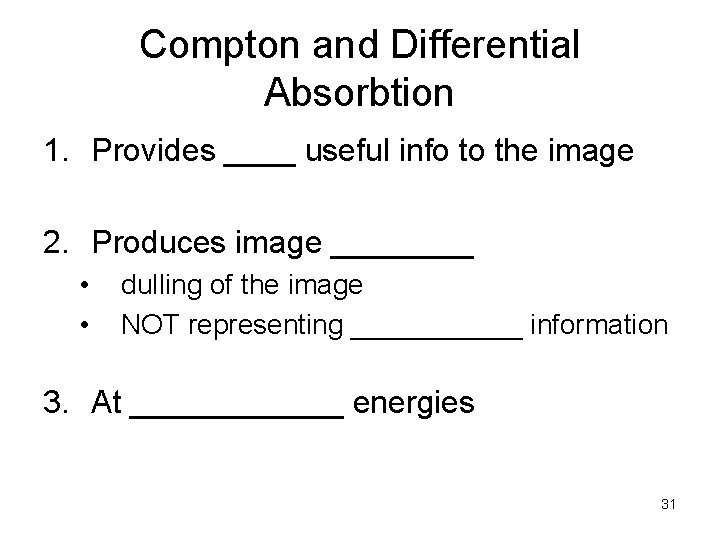 Compton and Differential Absorbtion 1. Provides ____ useful info to the image 2. Produces
