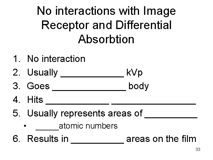 No interactions with Image Receptor and Differential Absorbtion 1. 2. 3. 4. 5. No