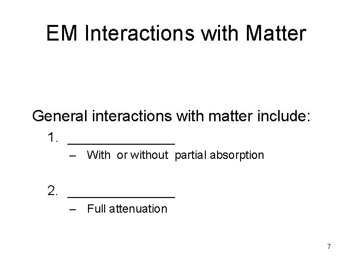 EM Interactions with Matter General interactions with matter include: 1. _______ – With or