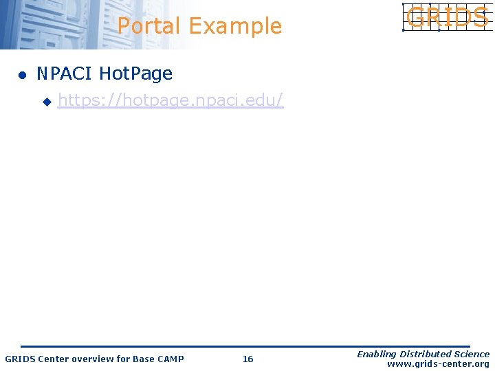 Portal Example l NPACI Hot. Page u https: //hotpage. npaci. edu/ GRIDS Center overview