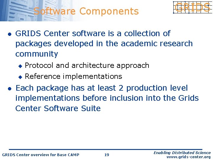 Software Components l l GRIDS Center software is a collection of packages developed in