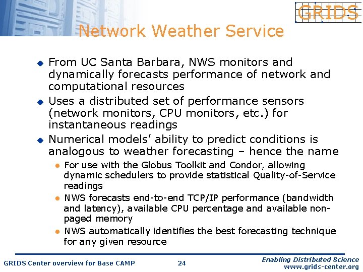 Network Weather Service u u u From UC Santa Barbara, NWS monitors and dynamically