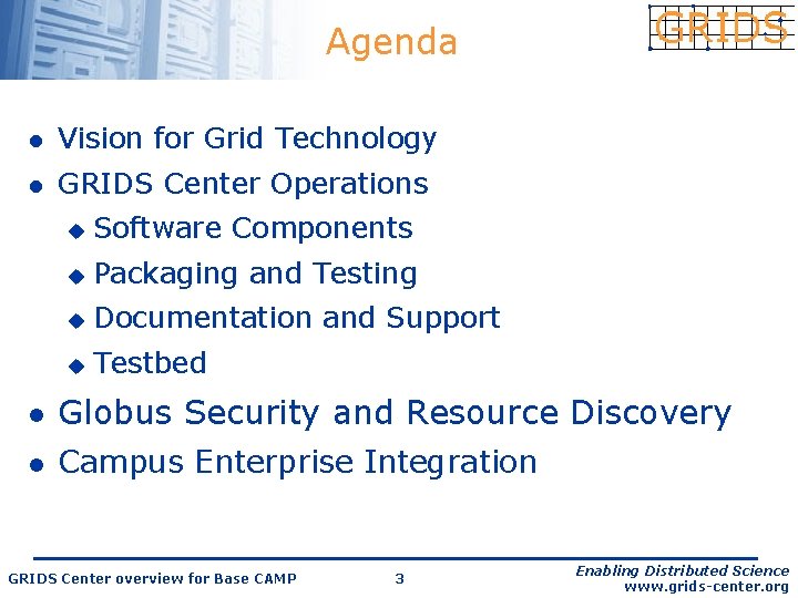 Agenda l Vision for Grid Technology l GRIDS Center Operations u Software Components u