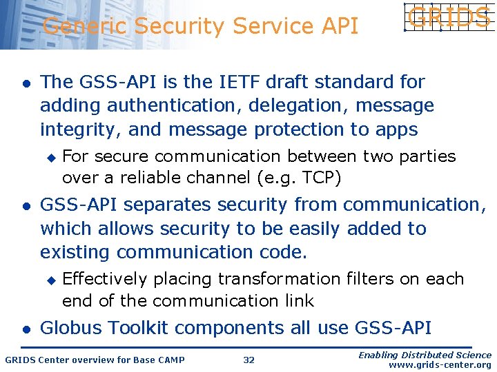 Generic Security Service API l The GSS-API is the IETF draft standard for adding