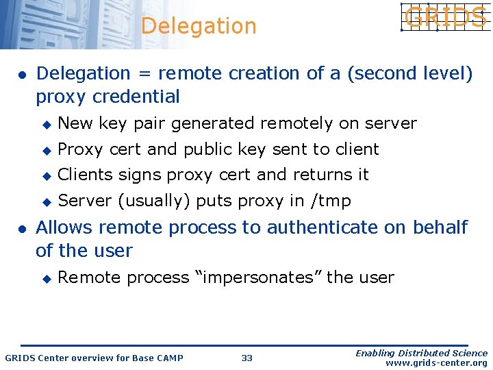 Delegation l l Delegation = remote creation of a (second level) proxy credential u