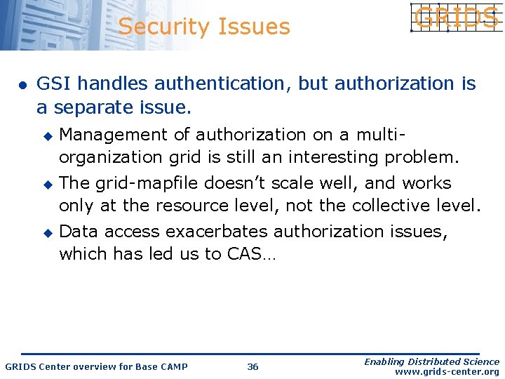 Security Issues l GSI handles authentication, but authorization is a separate issue. u u