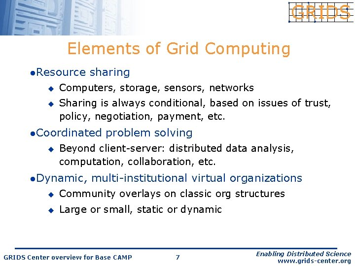 Elements of Grid Computing l. Resource u u sharing Computers, storage, sensors, networks Sharing