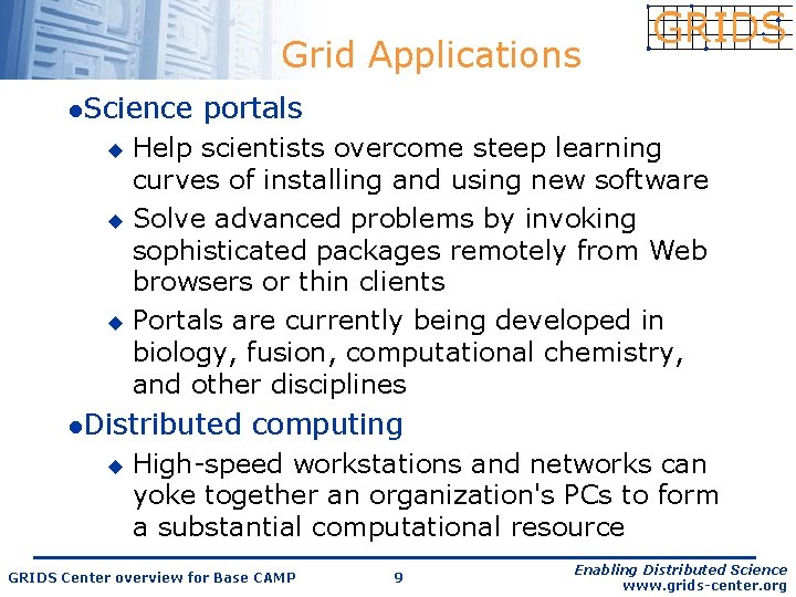 Grid Applications l. Science portals Help scientists overcome steep learning curves of installing and