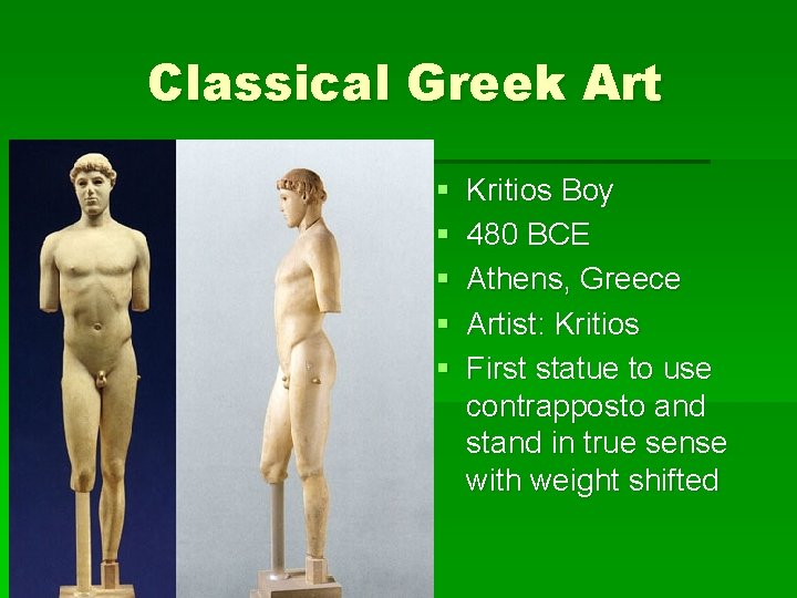 Classical Greek Art § § § Kritios Boy 480 BCE Athens, Greece Artist: Kritios