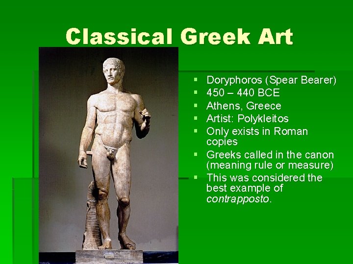 Classical Greek Art § § § § Doryphoros (Spear Bearer) 450 – 440 BCE