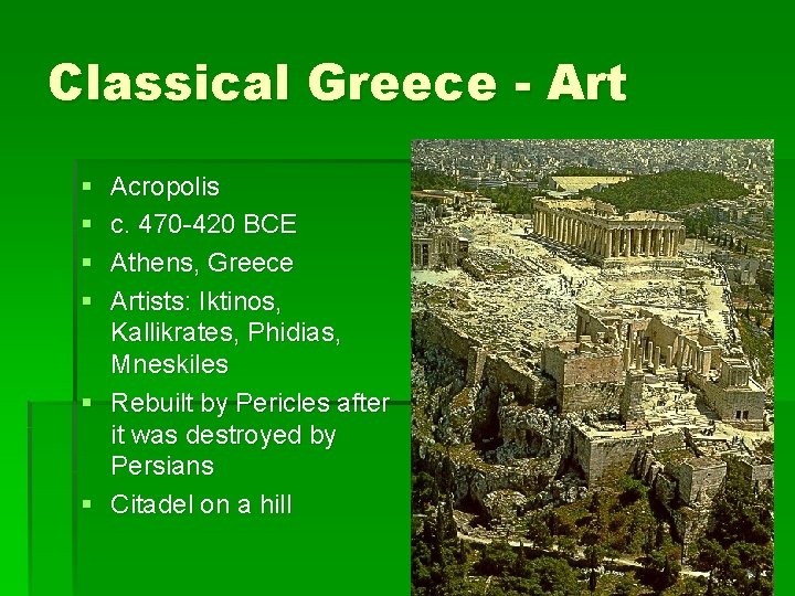 Classical Greece - Art § § Acropolis c. 470 -420 BCE Athens, Greece Artists: