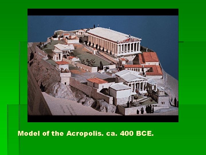 Model of the Acropolis. ca. 400 BCE. 