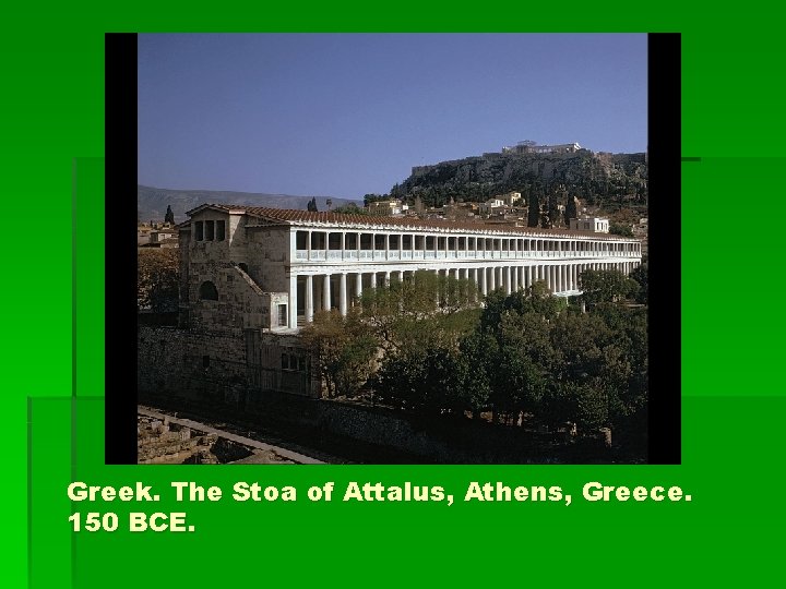 Greek. The Stoa of Attalus, Athens, Greece. 150 BCE. 