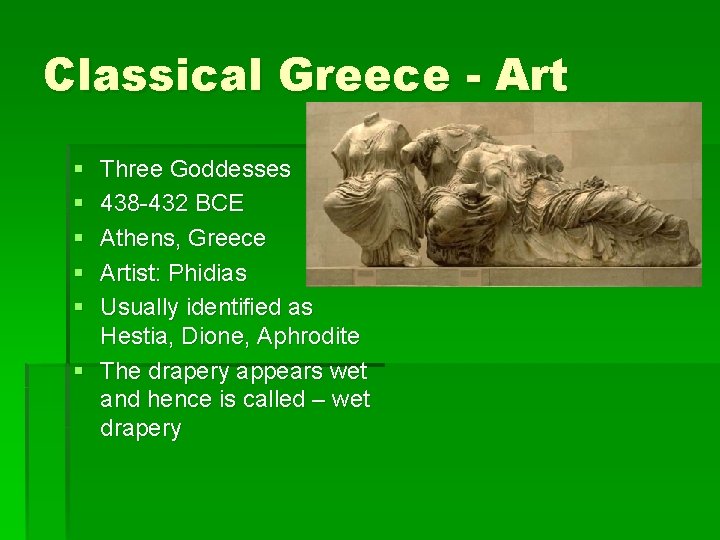 Classical Greece - Art § § § Three Goddesses 438 -432 BCE Athens, Greece