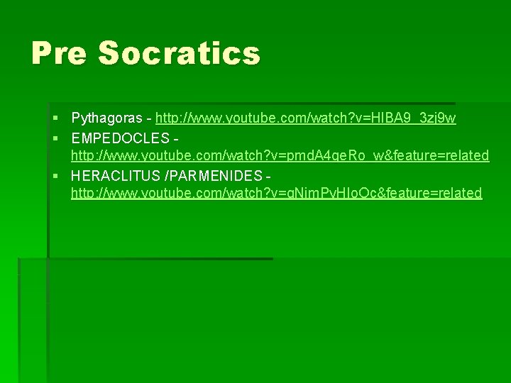 Pre Socratics § Pythagoras - http: //www. youtube. com/watch? v=Hl. BA 9_3 zj 9