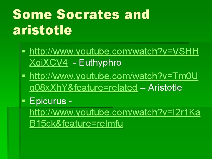 Some Socrates and aristotle § http: //www. youtube. com/watch? v=VSHH Xqj. XCV 4 -