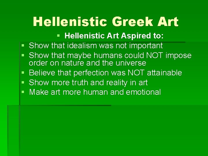 Hellenistic Greek Art § § § Hellenistic Art Aspired to: Show that idealism was