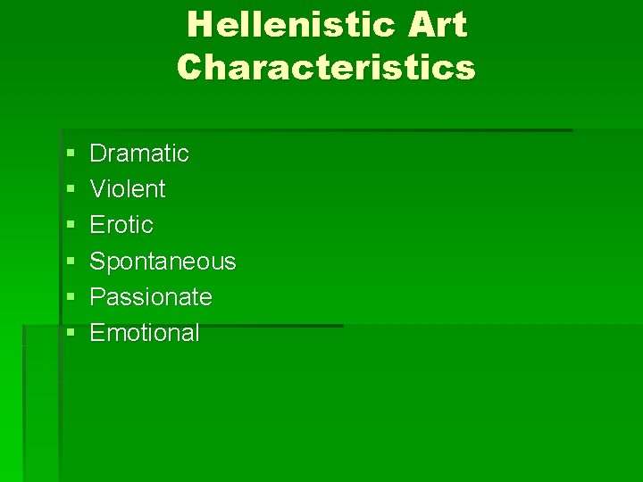 Hellenistic Art Characteristics § § § Dramatic Violent Erotic Spontaneous Passionate Emotional 