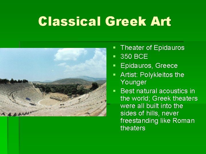 Classical Greek Art § § Theater of Epidauros 350 BCE Epidauros, Greece Artist: Polykleitos