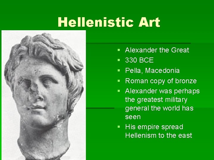 Hellenistic Art § § § Alexander the Great 330 BCE Pella, Macedonia Roman copy