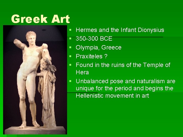 Greek Art § § § Hermes and the Infant Dionysius 350 -300 BCE Olympia,