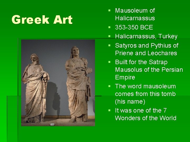 Greek Art § Mausoleum of Halicarnassus § 353 -350 BCE § Halicarnassus, Turkey §