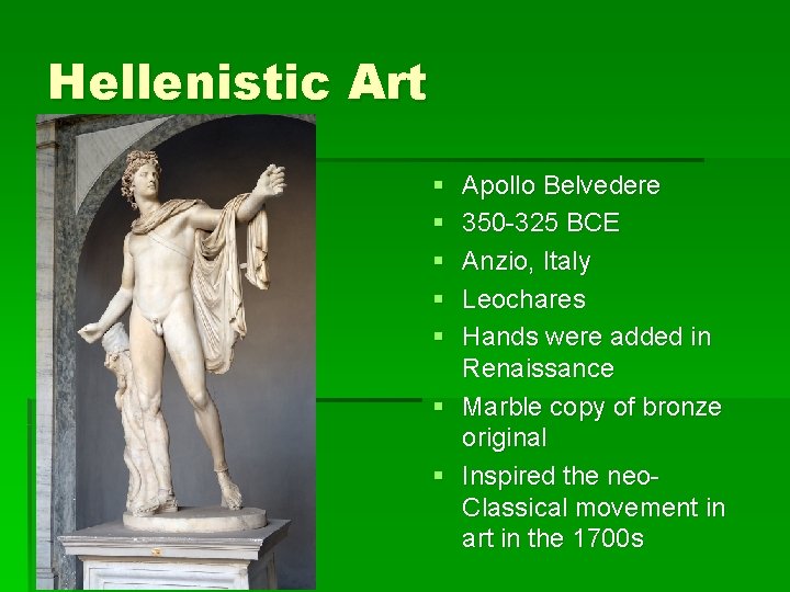 Hellenistic Art § § § Apollo Belvedere 350 -325 BCE Anzio, Italy Leochares Hands