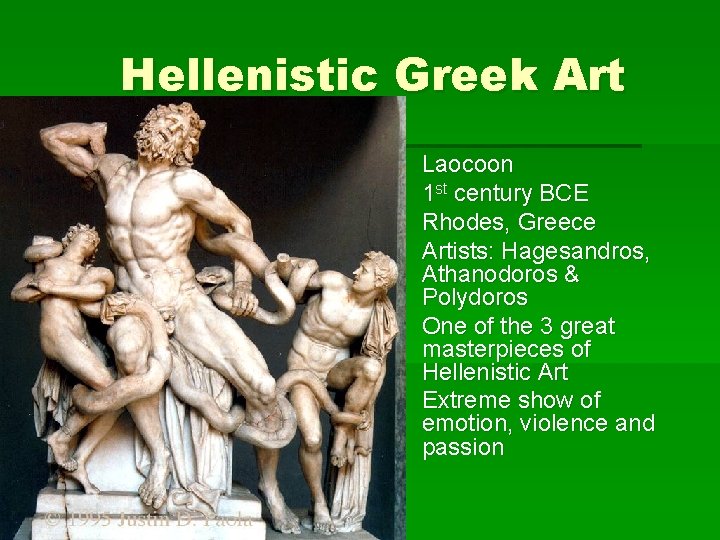 Hellenistic Greek Art § § Laocoon 1 st century BCE Rhodes, Greece Artists: Hagesandros,