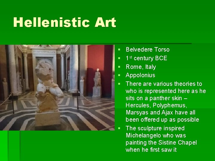 Hellenistic Art § § § Belvedere Torso 1 st century BCE Rome, Italy Appolonius
