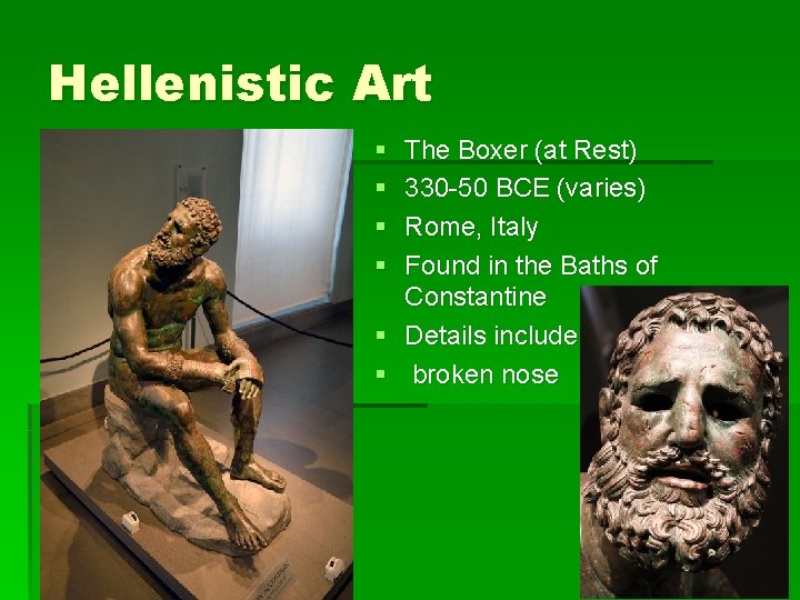 Hellenistic Art § § The Boxer (at Rest) 330 -50 BCE (varies) Rome, Italy