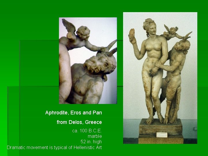 Aphrodite, Eros and Pan from Delos, Greece ca. 100 B. C. E. marble 52