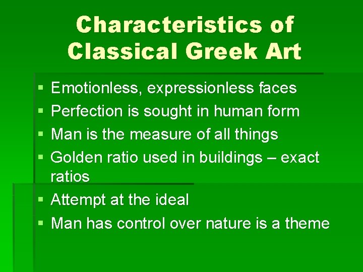 Characteristics of Classical Greek Art § § Emotionless, expressionless faces Perfection is sought in
