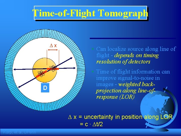 Time-of-Flight Tomograph x D • Can localize source along line of flight - depends
