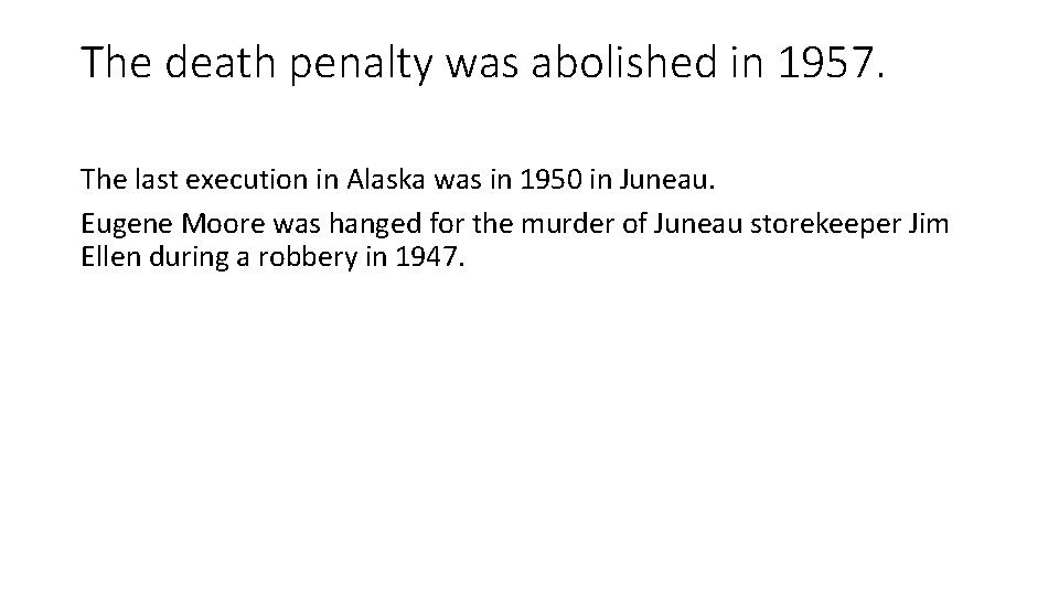 The death penalty was abolished in 1957. The last execution in Alaska was in