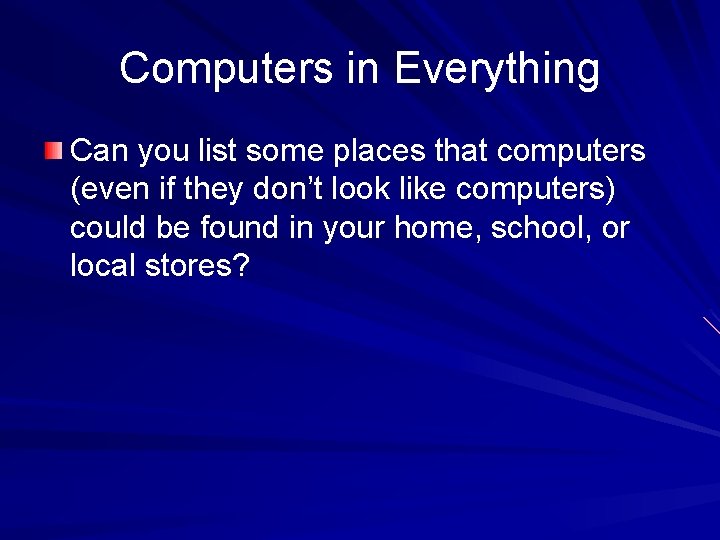 Computers in Everything Can you list some places that computers (even if they don’t