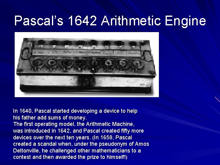 Pascal’s 1642 Arithmetic Engine In 1640, Pascal started developing a device to help his