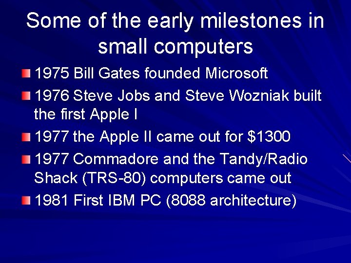 Some of the early milestones in small computers 1975 Bill Gates founded Microsoft 1976