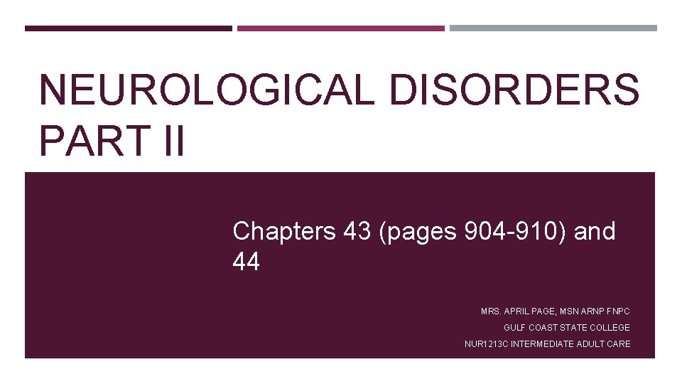 NEUROLOGICAL DISORDERS PART II Chapters 43 (pages 904 -910) and 44 MRS. APRIL PAGE, NEUROLOGICAL DISORDERS PART II Chapters 43 (pages 904 -910) and 44 MRS. APRIL PAGE,