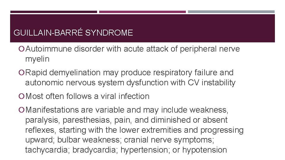 GUILLAIN-BARRÉ SYNDROME Autoimmune disorder with acute attack of peripheral nerve myelin Rapid demyelination may