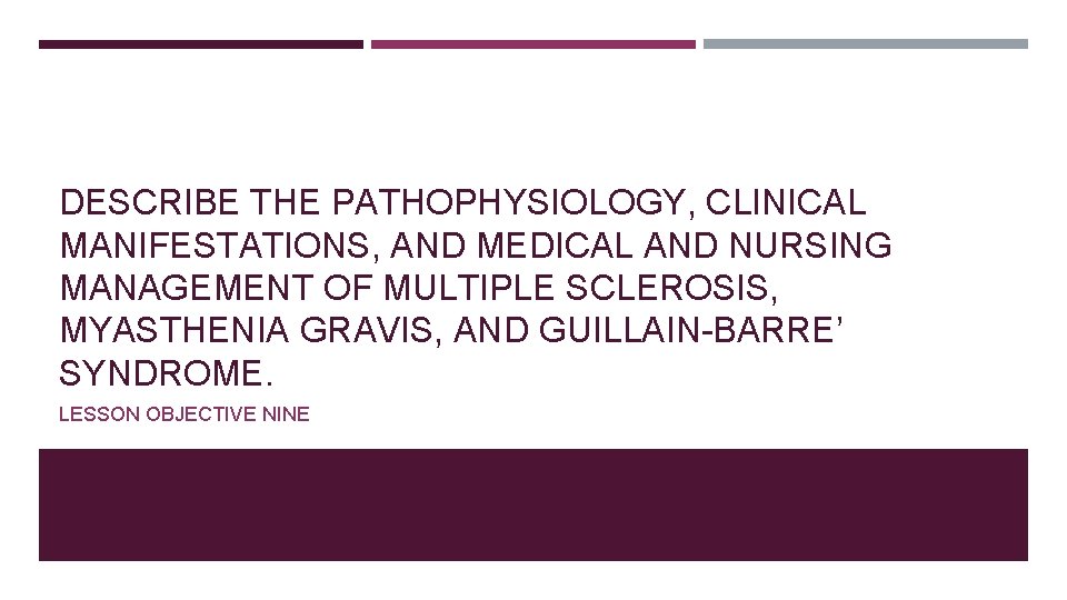 DESCRIBE THE PATHOPHYSIOLOGY, CLINICAL MANIFESTATIONS, AND MEDICAL AND NURSING MANAGEMENT OF MULTIPLE SCLEROSIS, MYASTHENIA DESCRIBE THE PATHOPHYSIOLOGY, CLINICAL MANIFESTATIONS, AND MEDICAL AND NURSING MANAGEMENT OF MULTIPLE SCLEROSIS, MYASTHENIA