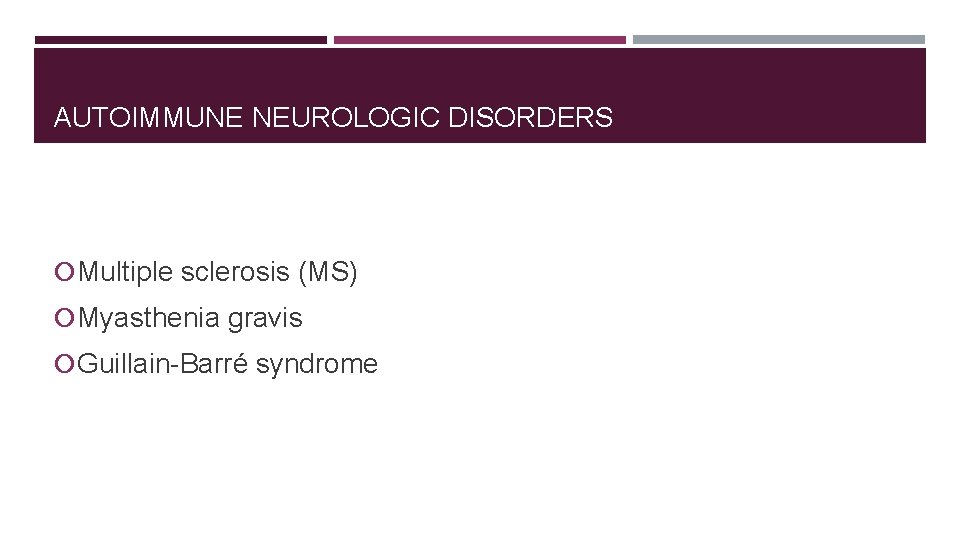 AUTOIMMUNE NEUROLOGIC DISORDERS Multiple sclerosis (MS) Myasthenia gravis Guillain-Barré syndrome AUTOIMMUNE NEUROLOGIC DISORDERS Multiple sclerosis (MS) Myasthenia gravis Guillain-Barré syndrome