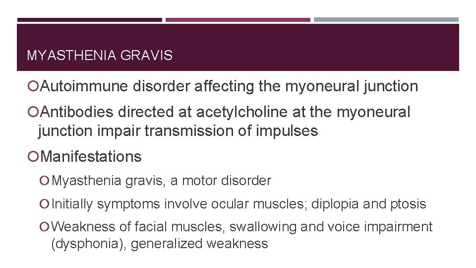 MYASTHENIA GRAVIS Autoimmune disorder affecting the myoneural junction Antibodies directed at acetylcholine at the