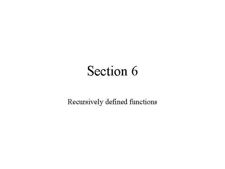 Section 6 Recursively defined functions 