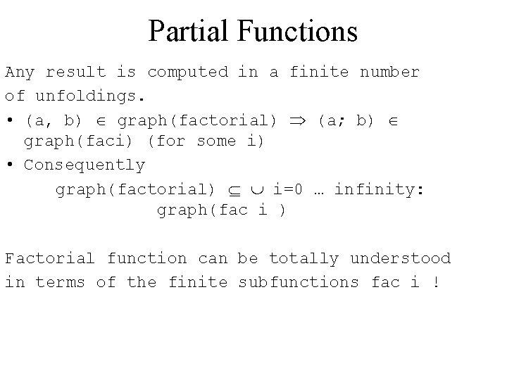 Partial Functions Any result is computed in a finite number of unfoldings. • (a,