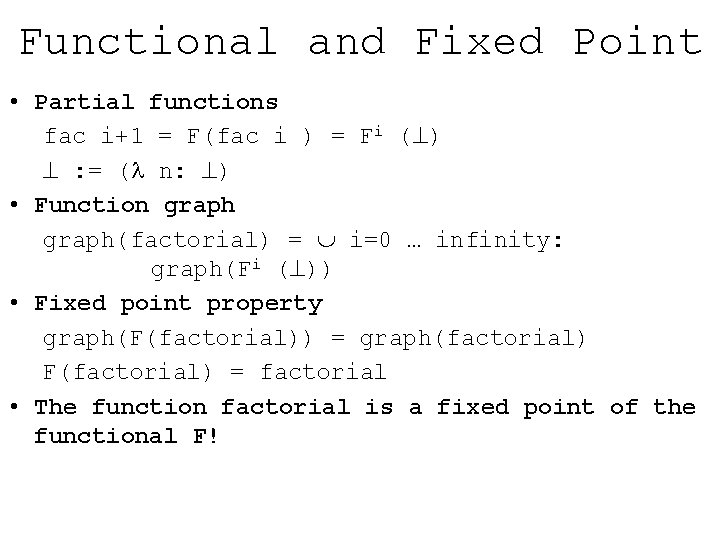 Functional and Fixed Point • Partial functions fac i+1 = F(fac i ) =