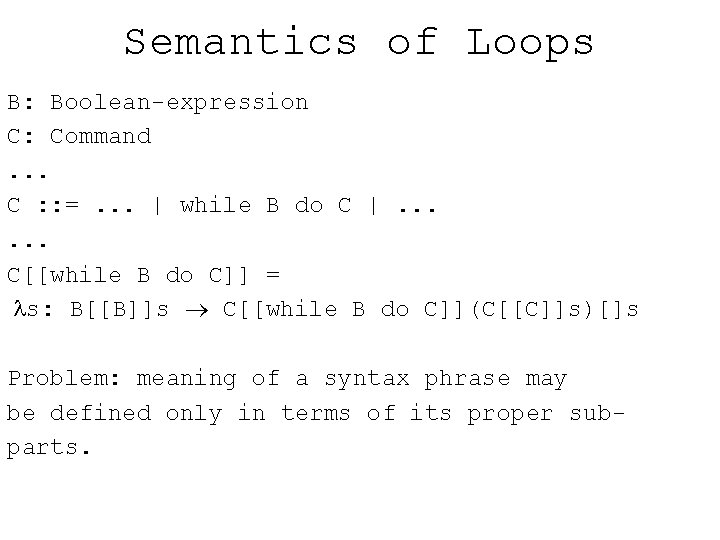 Semantics of Loops B: Boolean expression C: Command. . . C : : =.