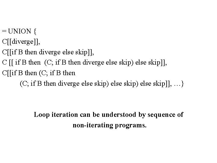 = UNION { C[[diverge]], C[[if B then diverge else skip]], C [[ if B