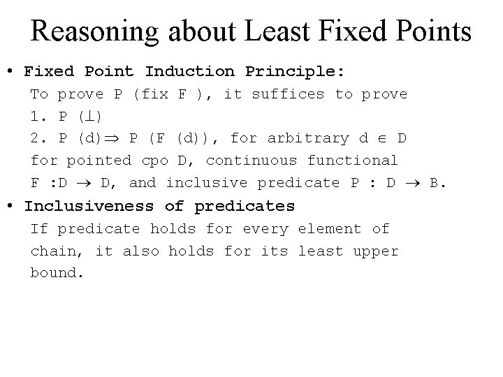 Reasoning about Least Fixed Points • Fixed Point Induction Principle: To prove P (fix