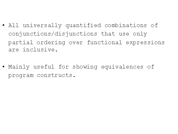  • All universally quantified combinations of conjunctions/disjunctions that use only partial ordering over