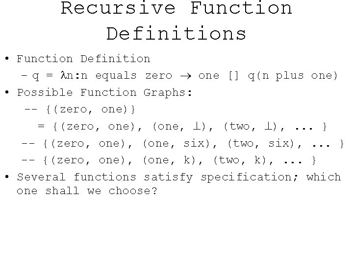 Recursive Function Definitions • Function Definition – q = n: n equals zero one